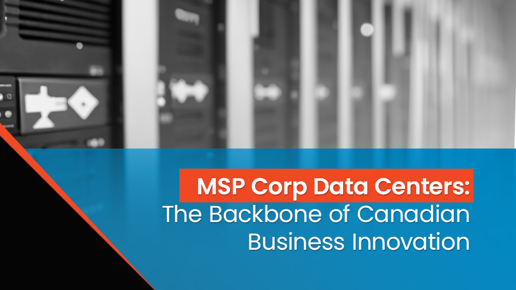 Feature image MSP Corp Data Centers — The Backbone of Canadian Business Innovation